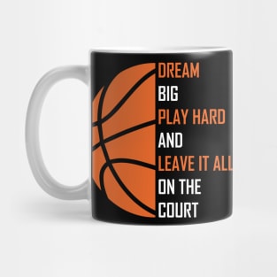 Dream Big, Play Hard And Leave It All On The Court, Play Basketball Mug